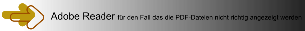 Adobe Reader fr den Fall das die PDF-Dateien nicht richtig angezeigt werden