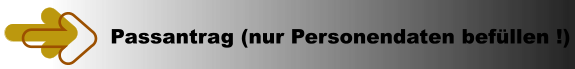 Passantrag (nur Personendaten befllen !)