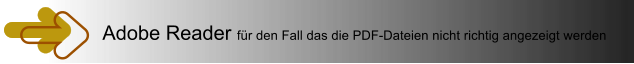Adobe Reader fr den Fall das die PDF-Dateien nicht richtig angezeigt werden
